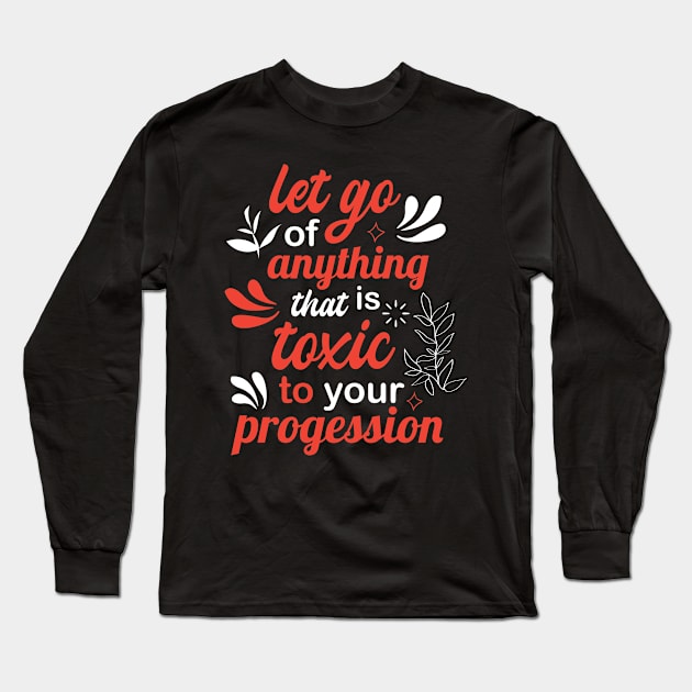 let go of anything that is toxic to your progression Long Sleeve T-Shirt by FIFTY CLOTH